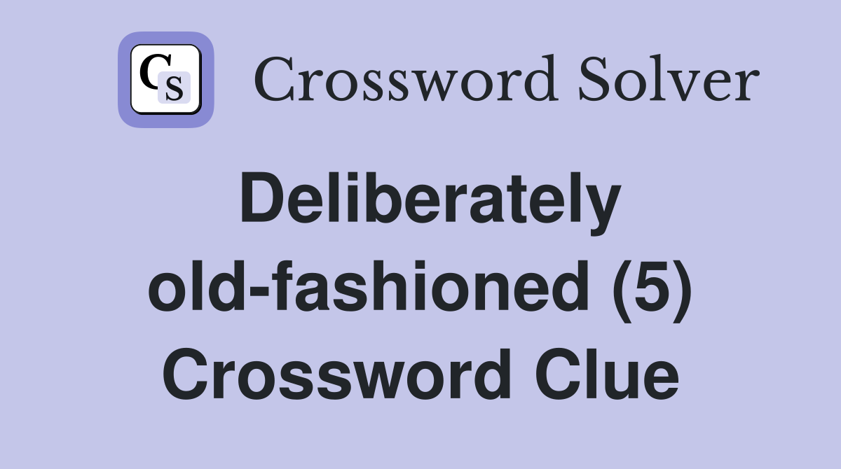 Deliberately old-fashioned (5) Crossword Clue