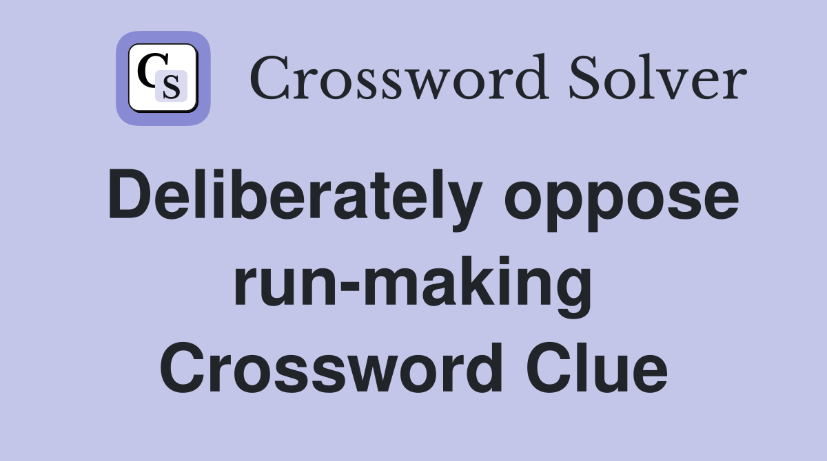 Deliberately oppose run-making Crossword Clue