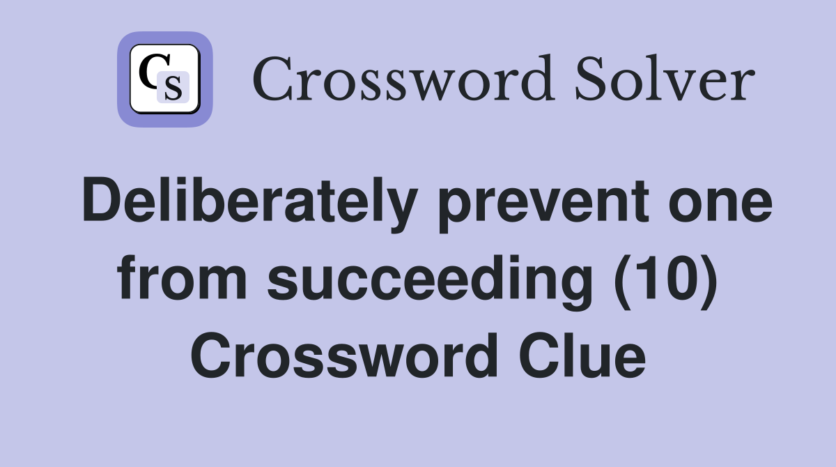 Deliberately prevent one from succeeding (10) Crossword Clue