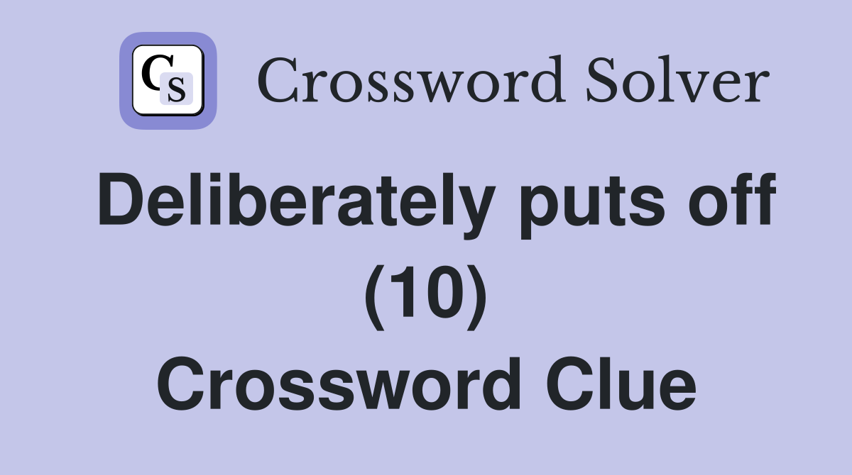 Deliberately puts off (10) Crossword Clue