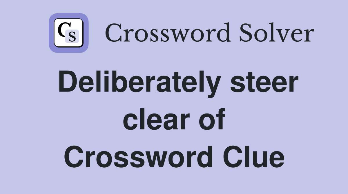 Deliberately steer clear of Crossword Clue