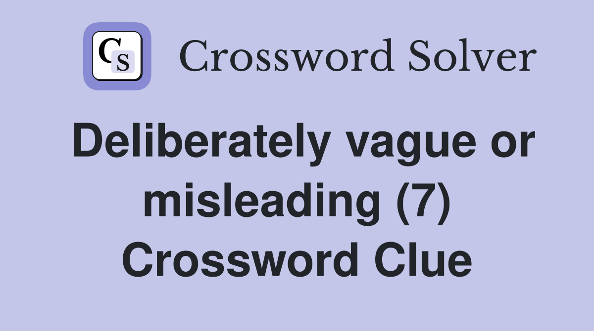 Deliberately vague or misleading (7) Crossword Clue