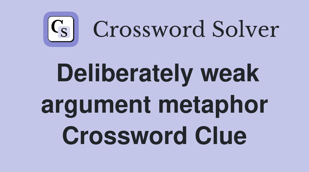 Deliberately weak argument metaphor Crossword Clue