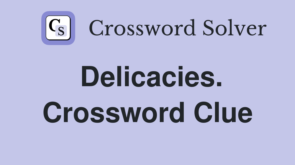 Delicacies. Crossword Clue