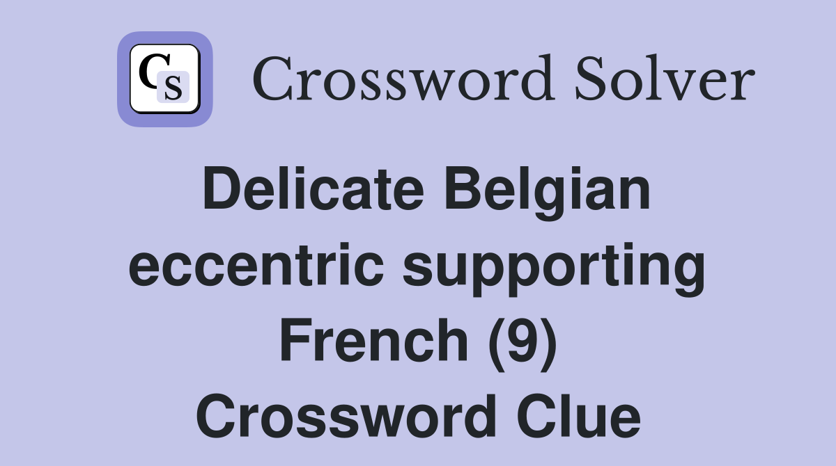 Delicate Belgian eccentric supporting French (9) Crossword Clue