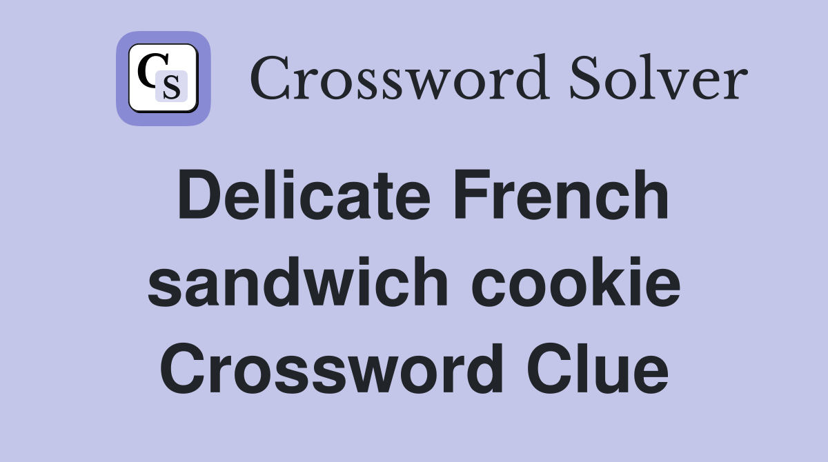 Delicate French sandwich cookie Crossword Clue