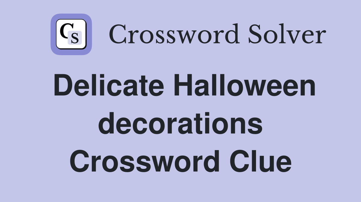 Delicate Halloween decorations Crossword Clue