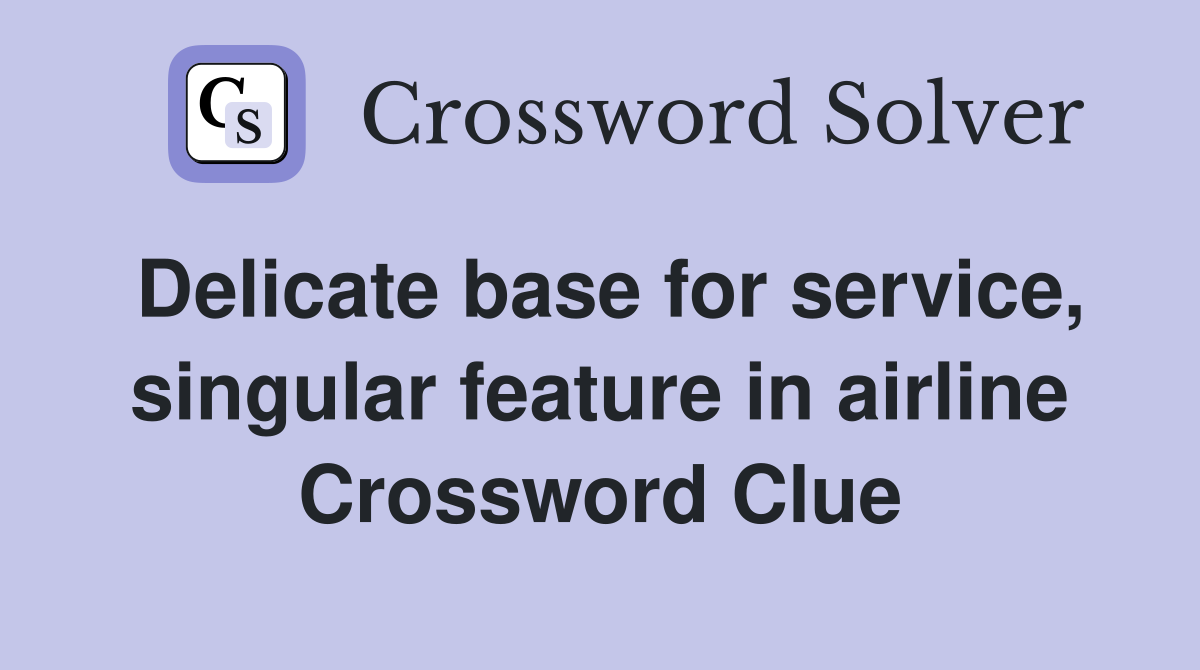 Delicate base for service, singular feature in airline Crossword Clue