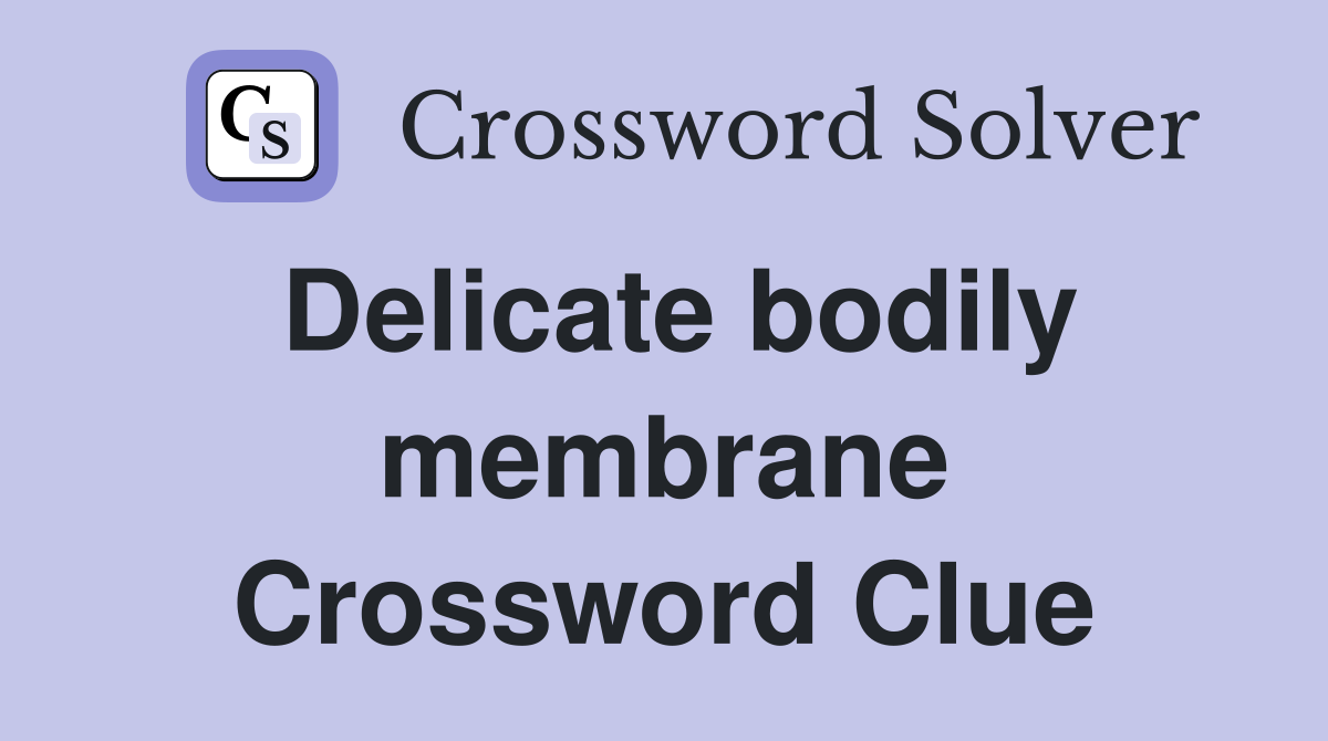 Delicate bodily membrane Crossword Clue