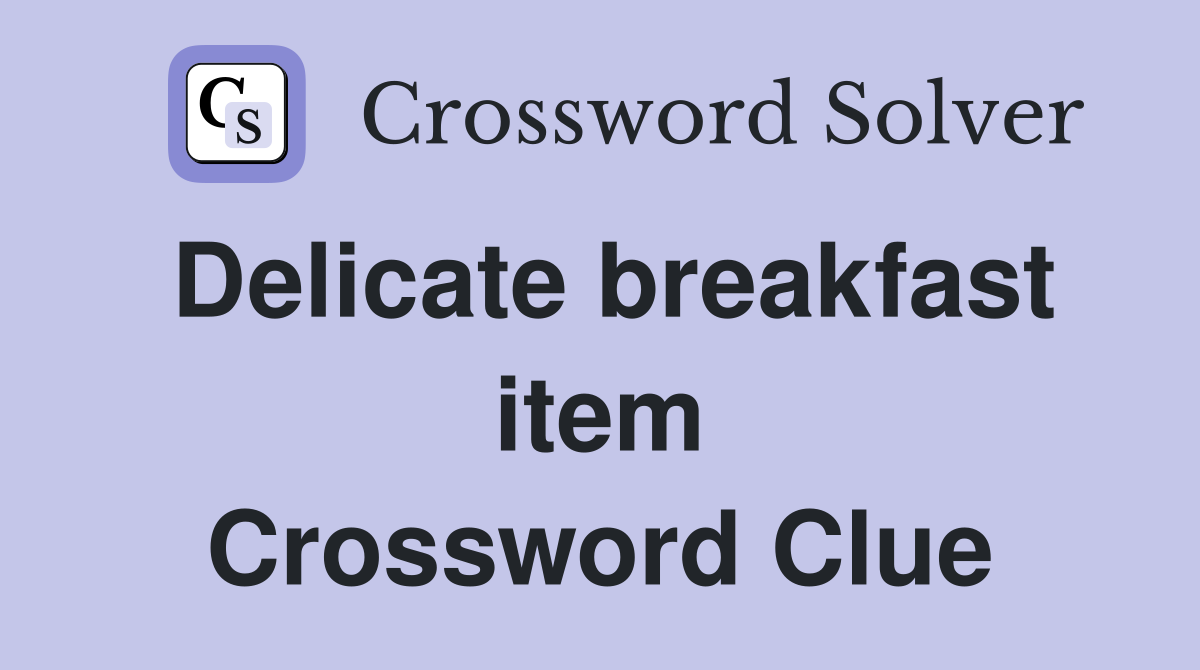Delicate breakfast item Crossword Clue