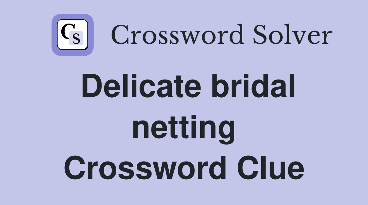 Delicate bridal netting Crossword Clue