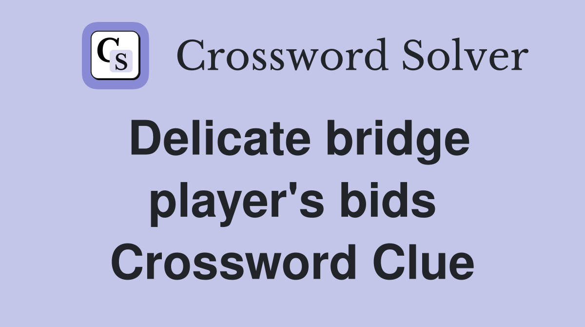 Delicate bridge player's bids Crossword Clue
