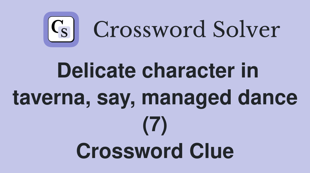 Delicate character in taverna, say, managed dance (7) Crossword Clue