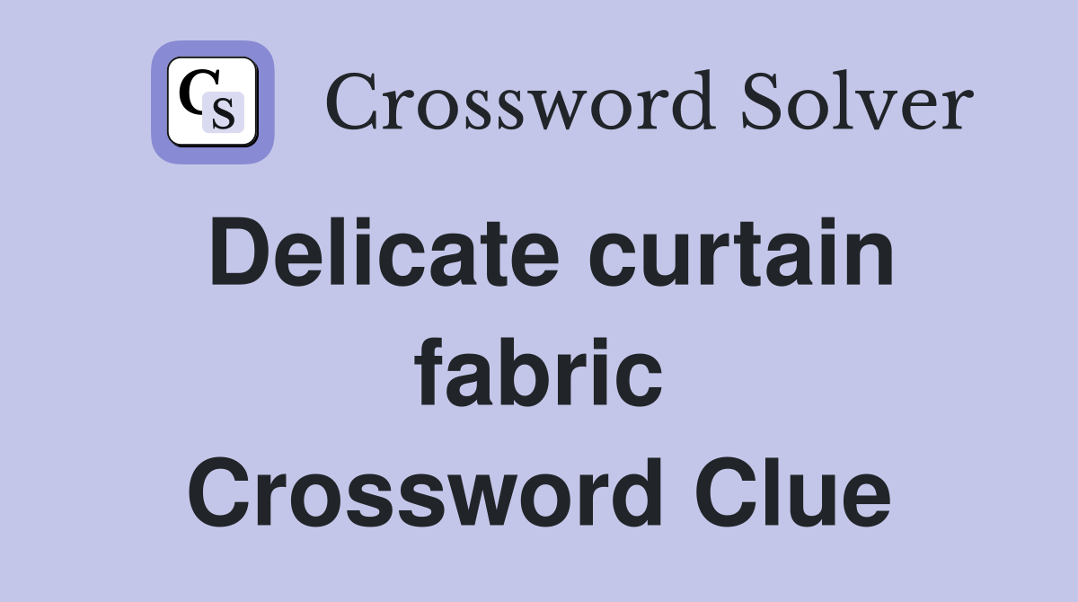 Delicate curtain fabric Crossword Clue