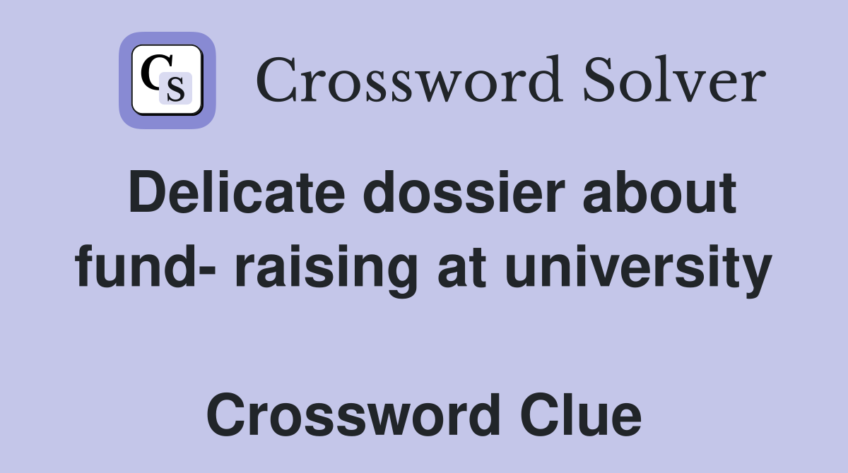 Delicate dossier about fund- raising at university  Crossword Clue
