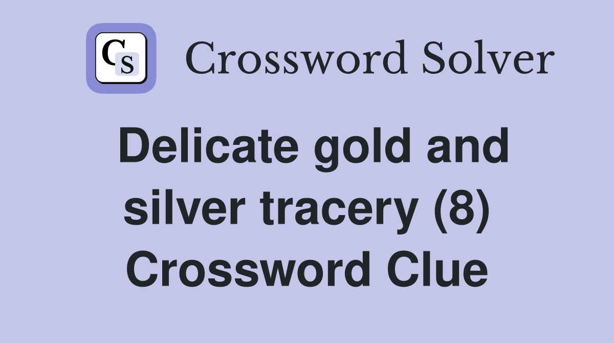 Delicate gold and silver tracery (8) Crossword Clue