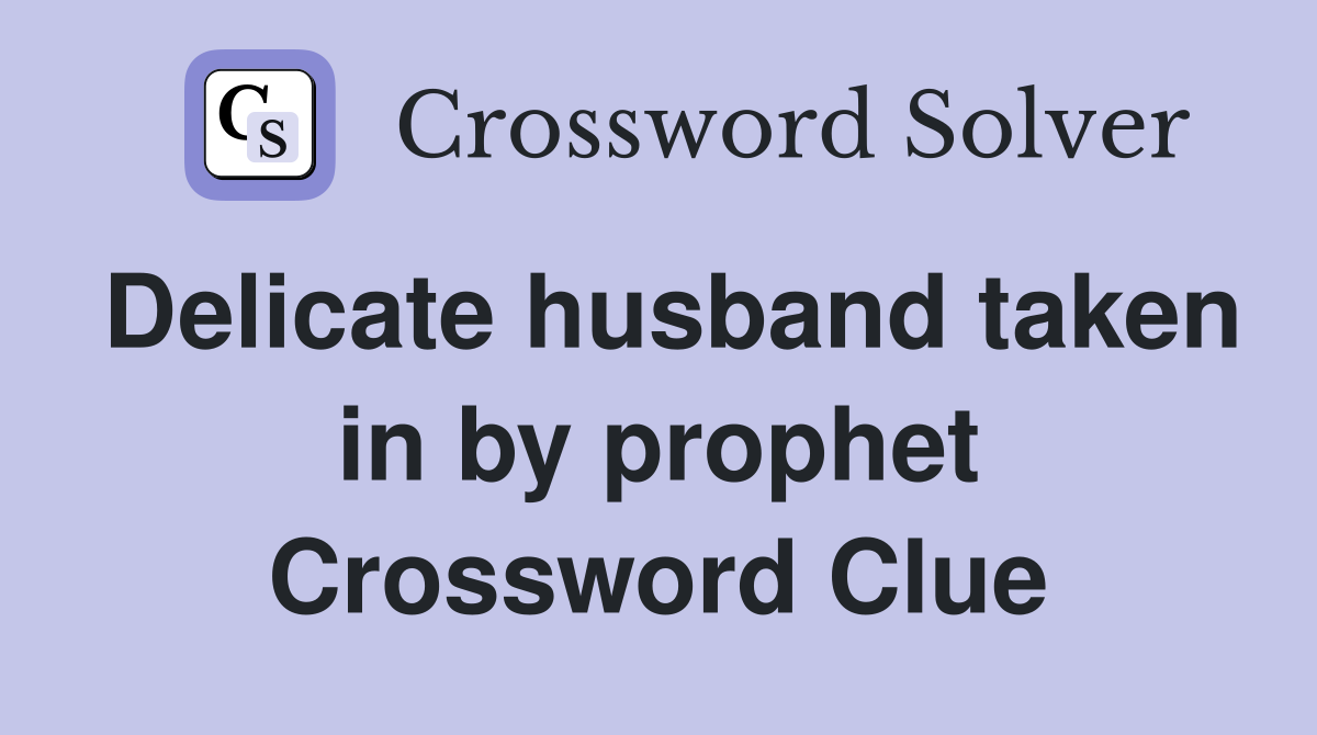 Delicate husband taken in by prophet Crossword Clue