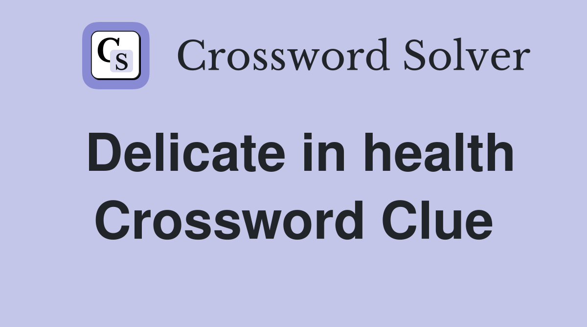 Delicate in health Crossword Clue