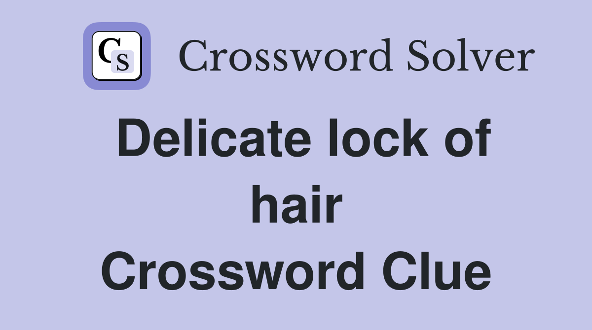 Delicate lock of hair Crossword Clue