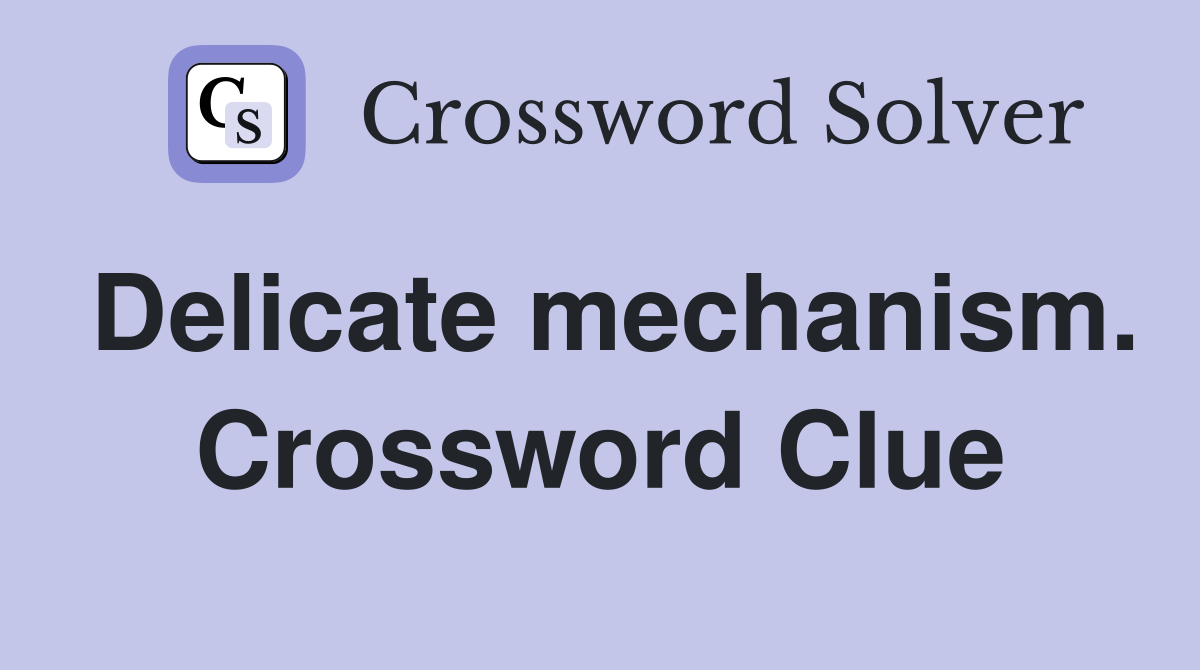 Delicate mechanism. Crossword Clue
