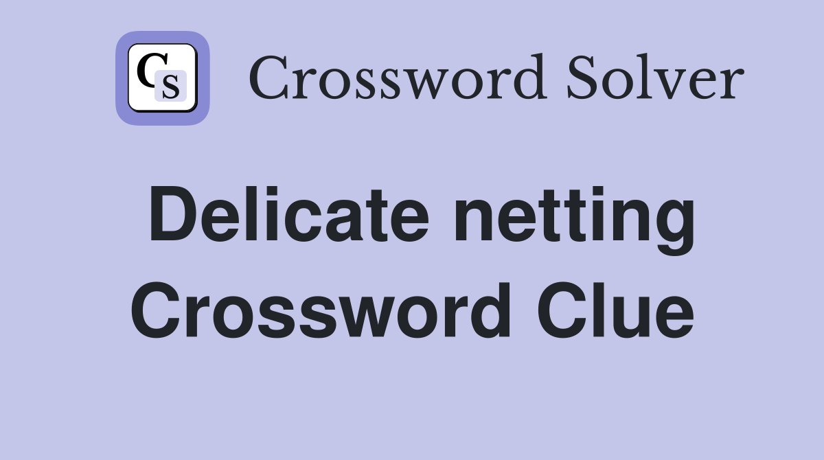 Delicate netting Crossword Clue
