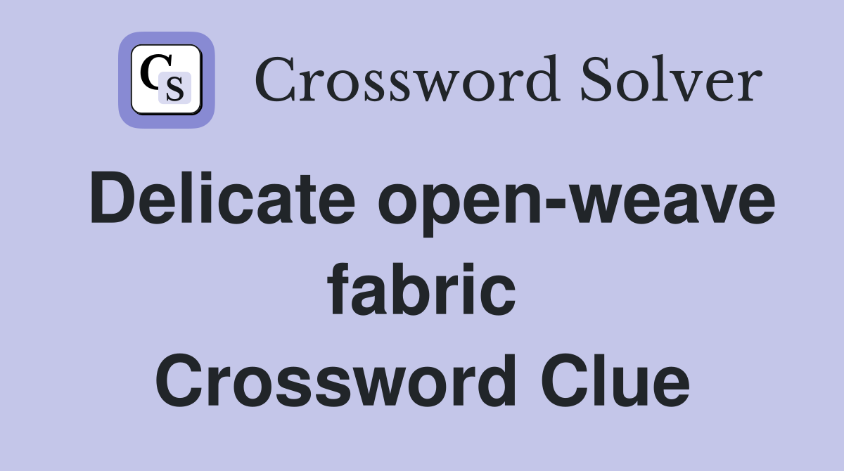 Delicate open-weave fabric Crossword Clue