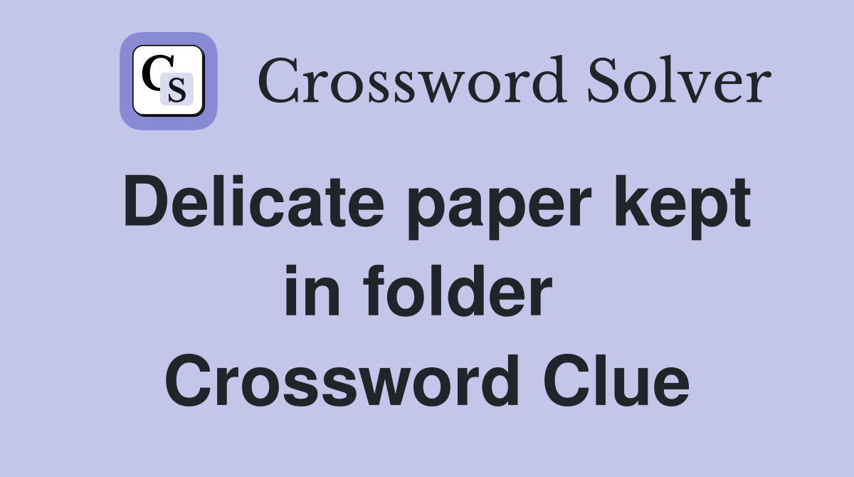 Delicate paper kept in folder  Crossword Clue