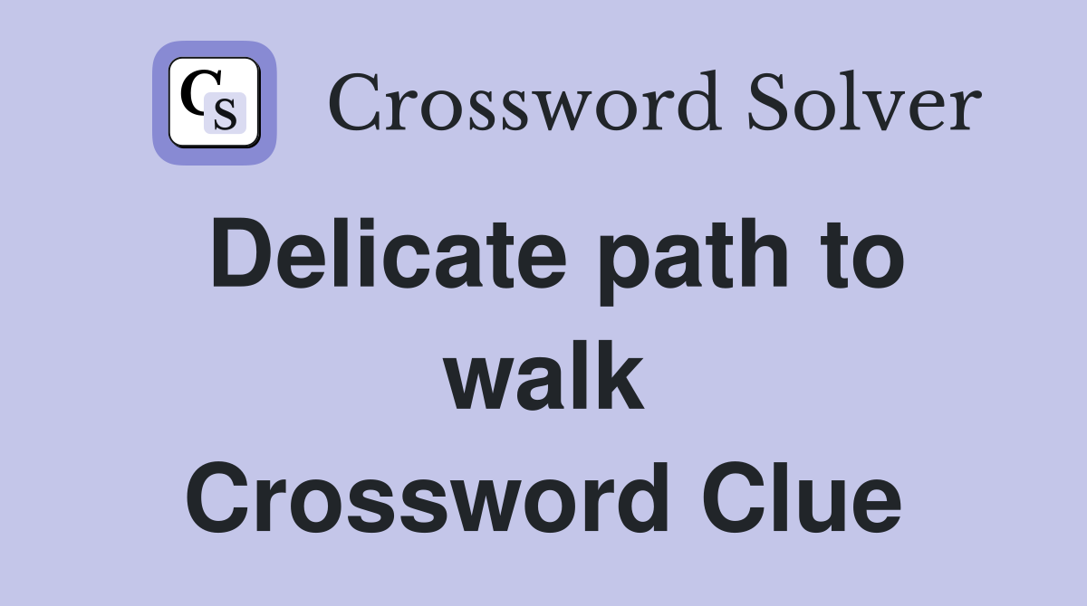 Delicate path to walk Crossword Clue