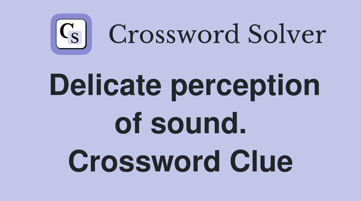 Delicate perception of sound. Crossword Clue