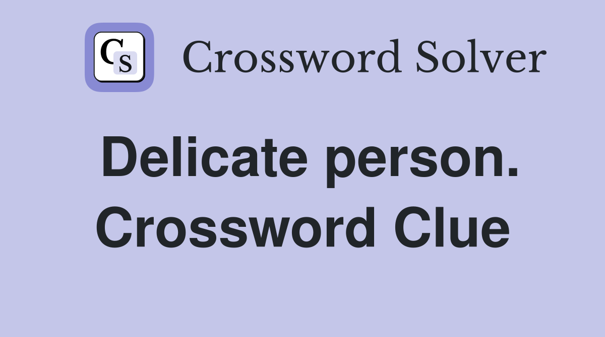 Delicate person. Crossword Clue