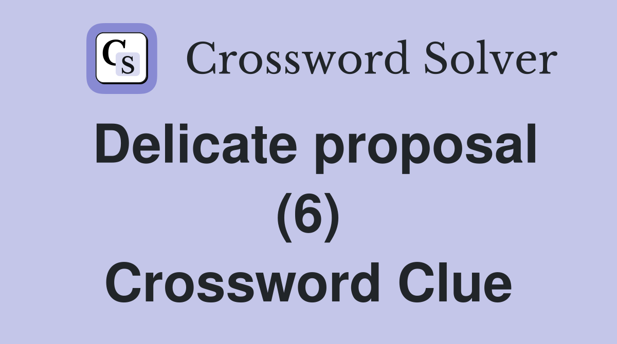 Delicate proposal (6) Crossword Clue
