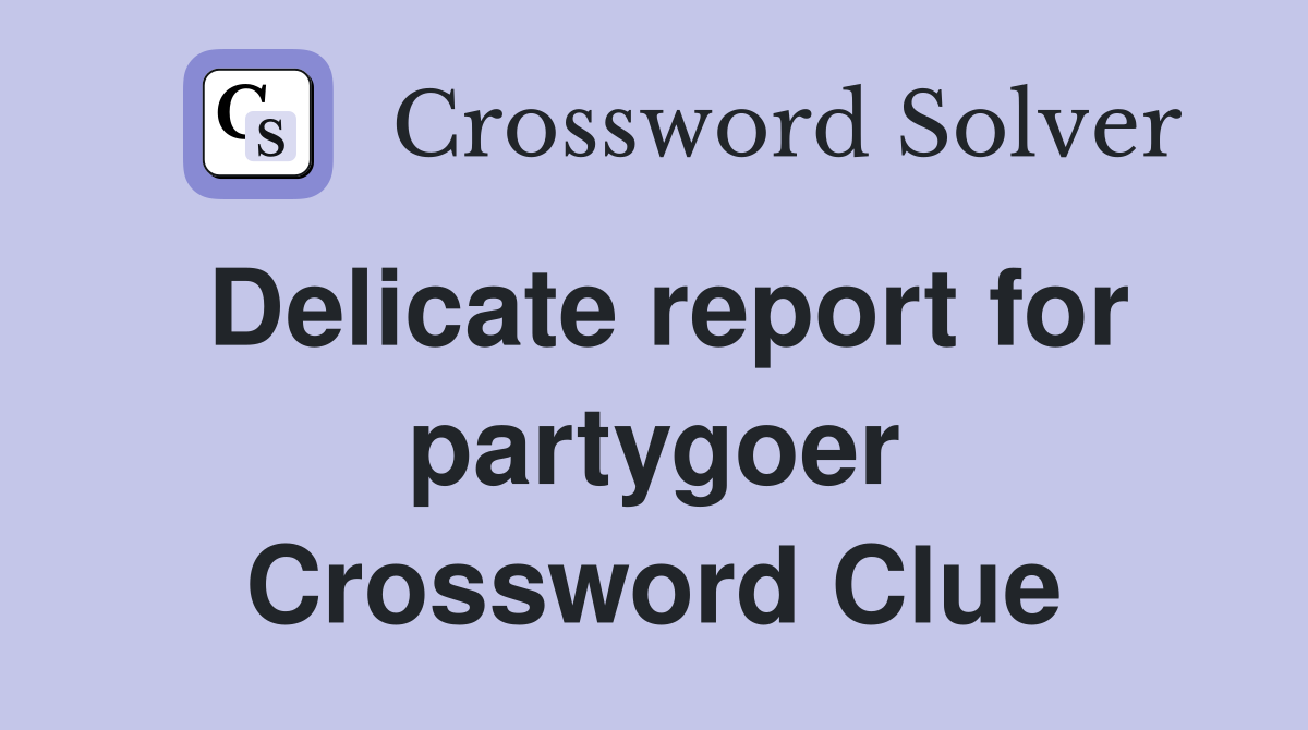 Delicate report for partygoer Crossword Clue