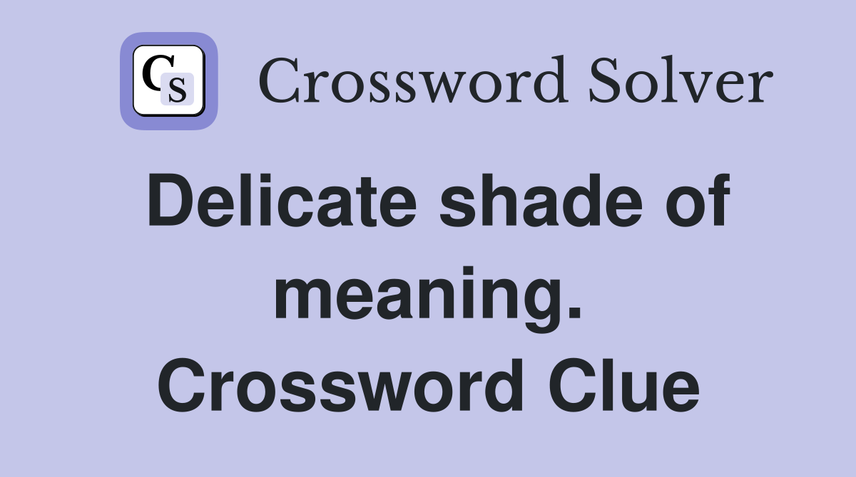 Delicate shade of meaning. Crossword Clue