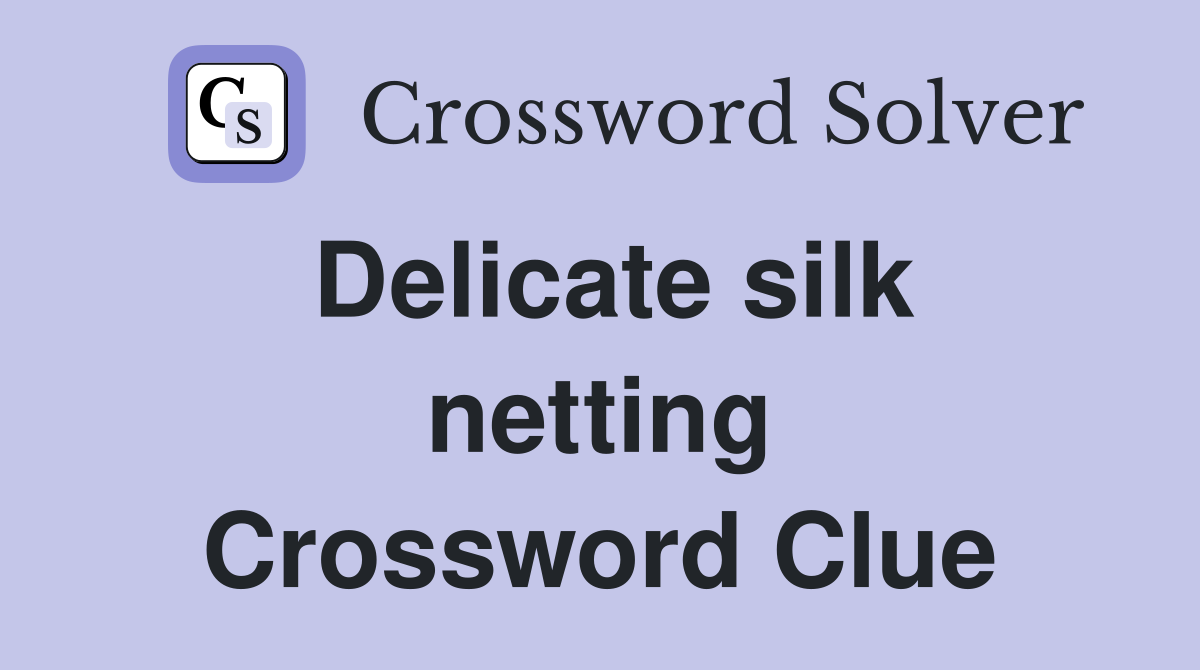 Delicate silk netting Crossword Clue
