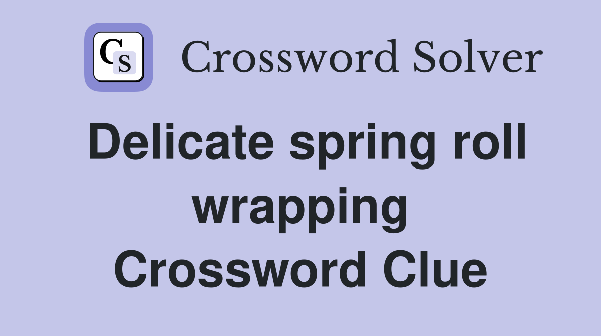 Delicate spring roll wrapping Crossword Clue