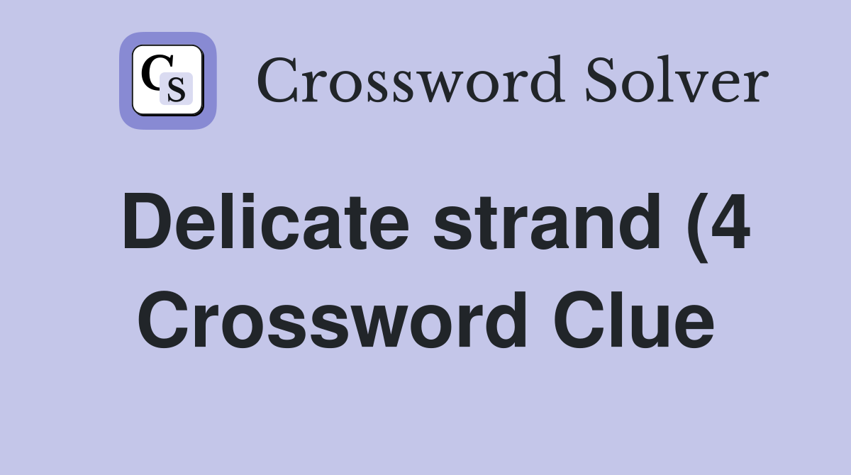 Delicate strand (4) Crossword Clue Answers Crossword Solver Delicate strand (4) Crossword Clue Answers Crossword Solver