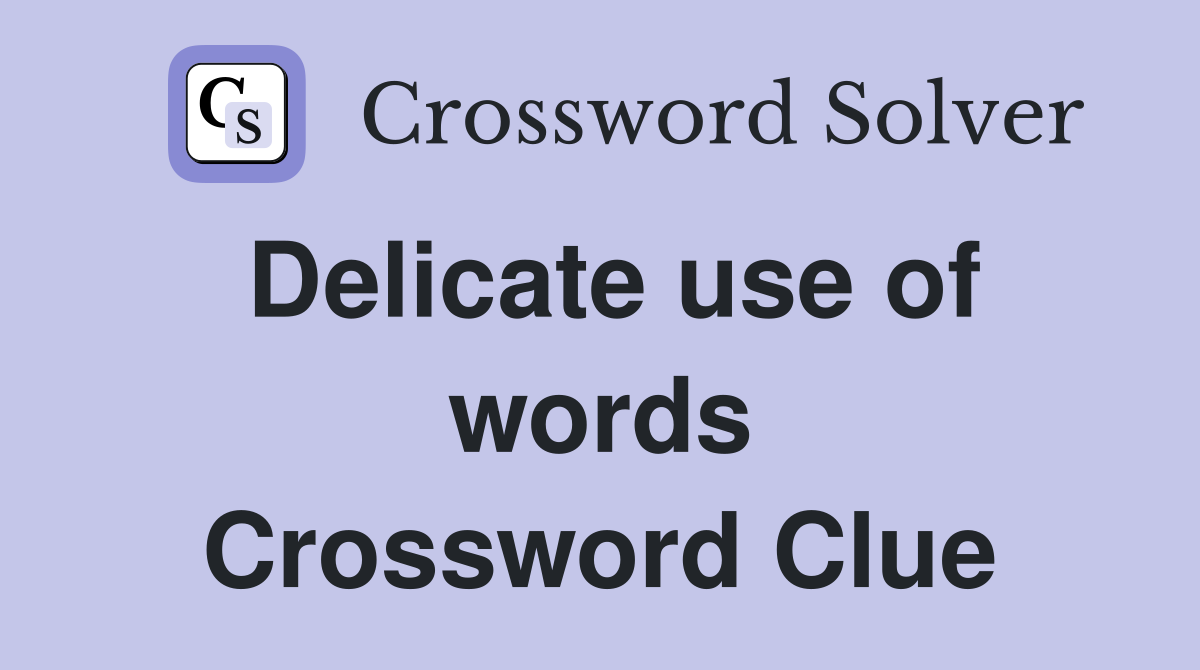 Delicate use of words Crossword Clue