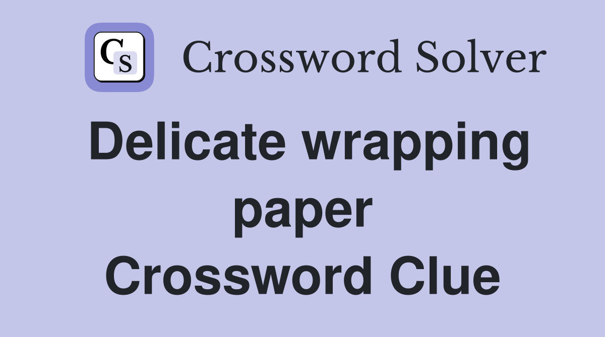Delicate wrapping paper Crossword Clue