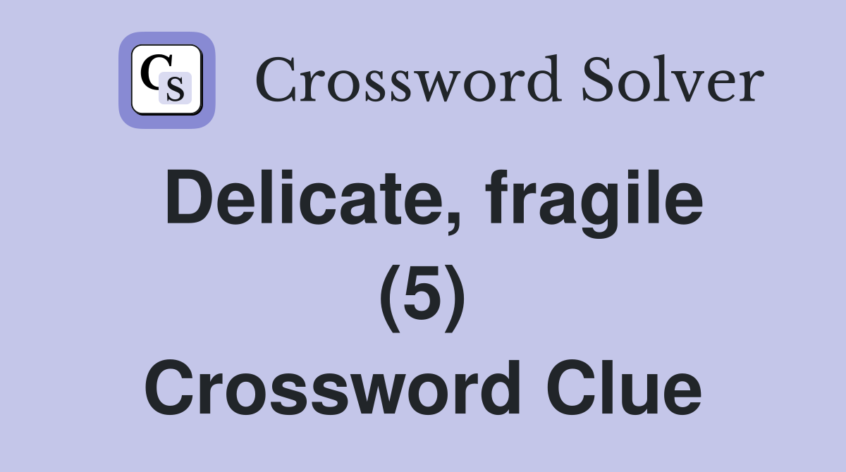 Delicate, fragile (5) Crossword Clue