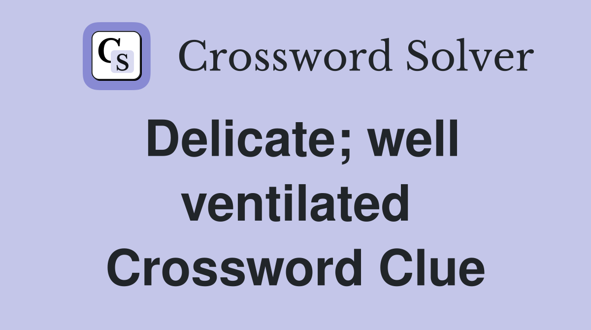 Delicate; well ventilated Crossword Clue