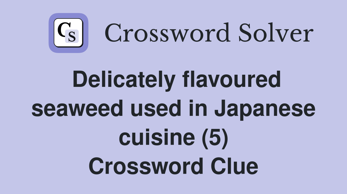 Delicately flavoured seaweed used in Japanese cuisine (5) Crossword Clue