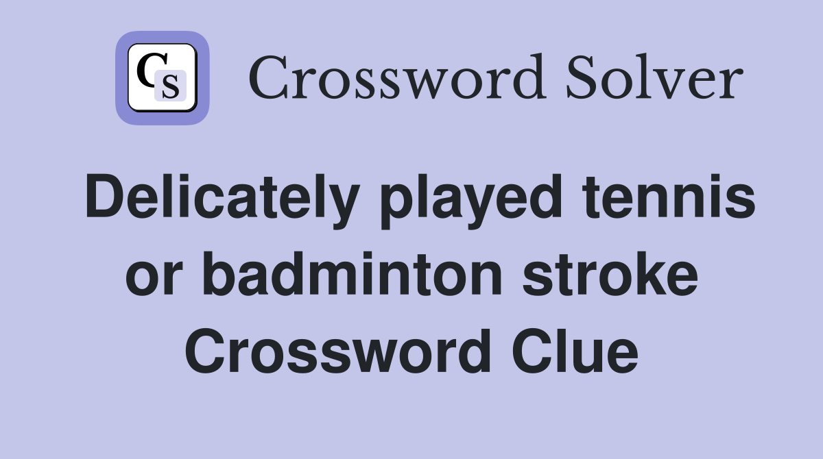 Delicately played tennis or badminton stroke Crossword Clue