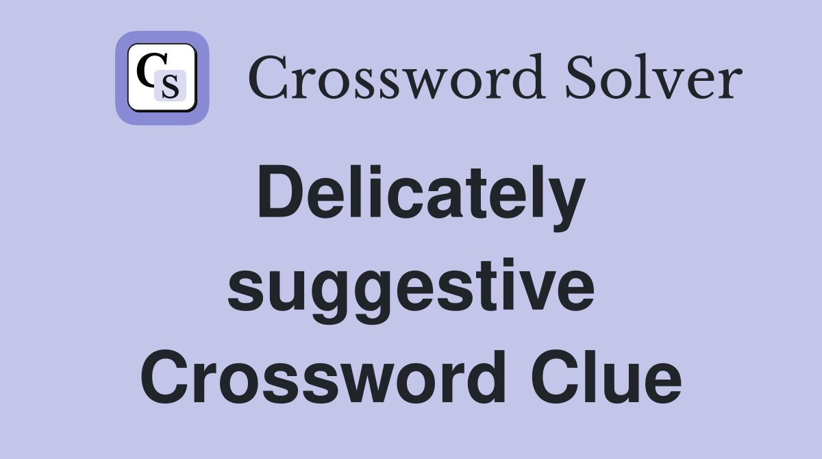 Delicately suggestive Crossword Clue