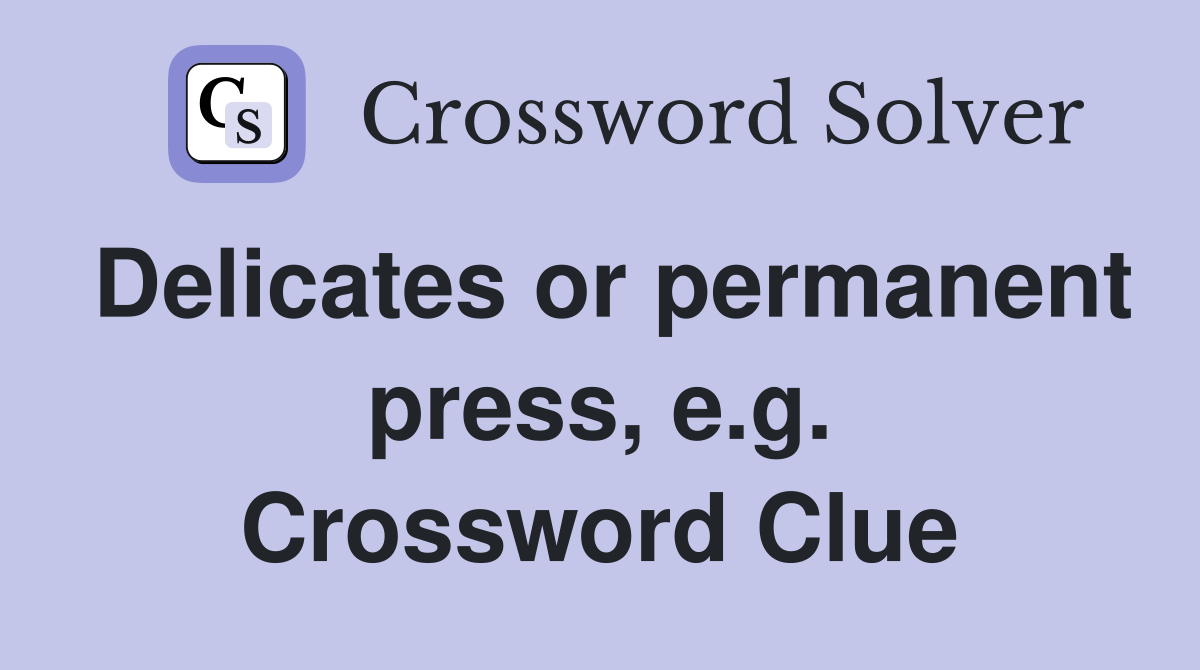 Delicates or permanent press, e.g. Crossword Clue