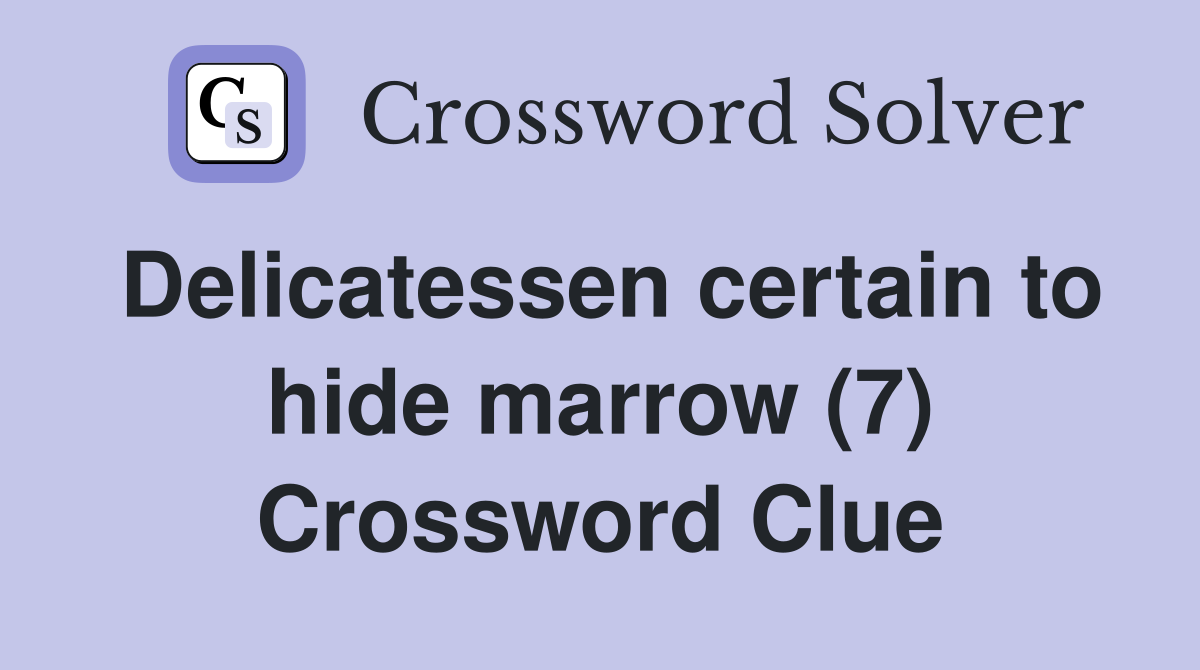 Delicatessen certain to hide marrow (7) Crossword Clue