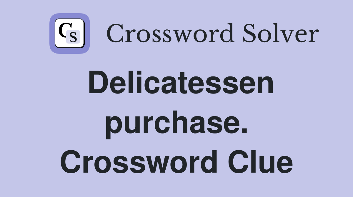 Delicatessen purchase. Crossword Clue