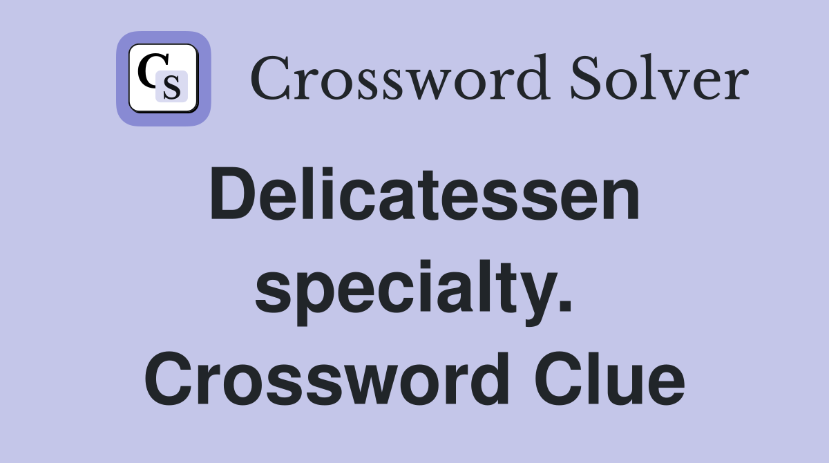 Delicatessen specialty. Crossword Clue