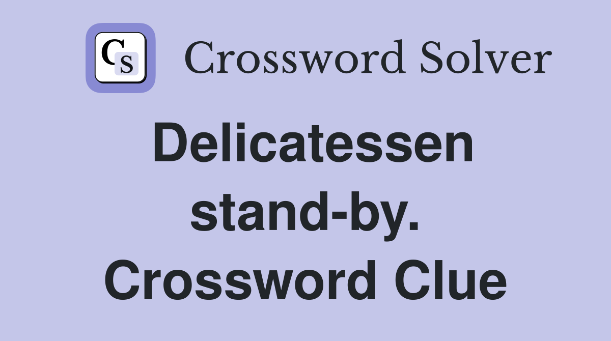 Delicatessen stand-by. Crossword Clue
