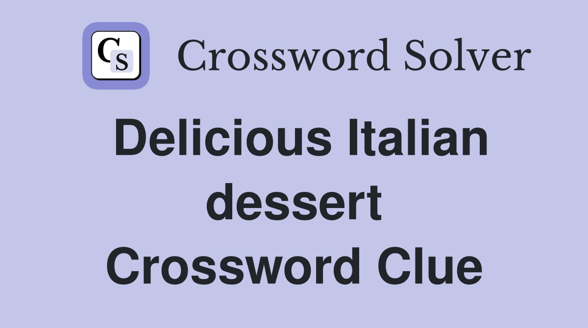 Delicious Italian dessert Crossword Clue