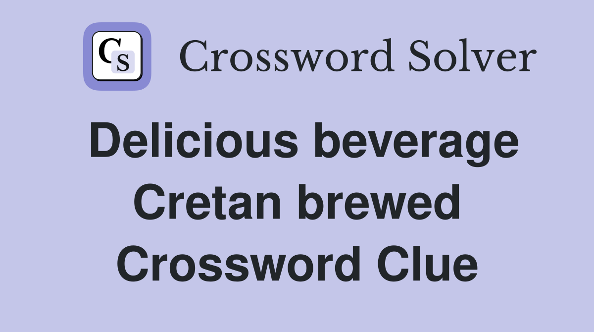 Delicious beverage Cretan brewed Crossword Clue